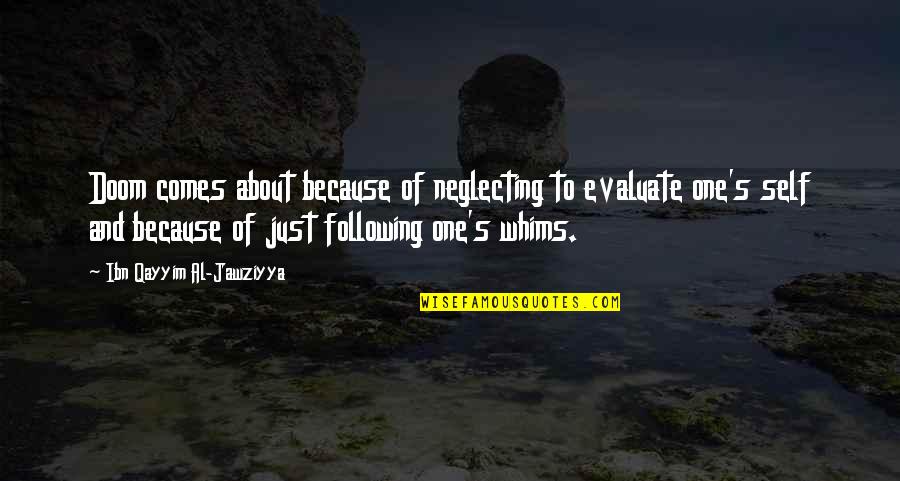 Al Qayyim Quotes By Ibn Qayyim Al-Jawziyya: Doom comes about because of neglecting to evaluate