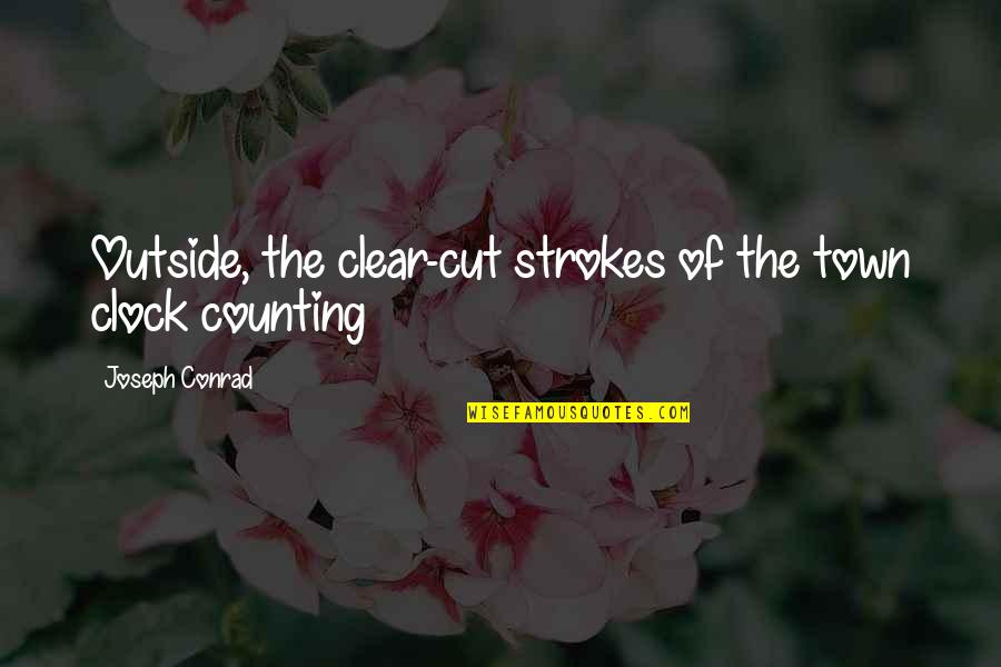 Alacrity Quotes By Joseph Conrad: Outside, the clear-cut strokes of the town clock