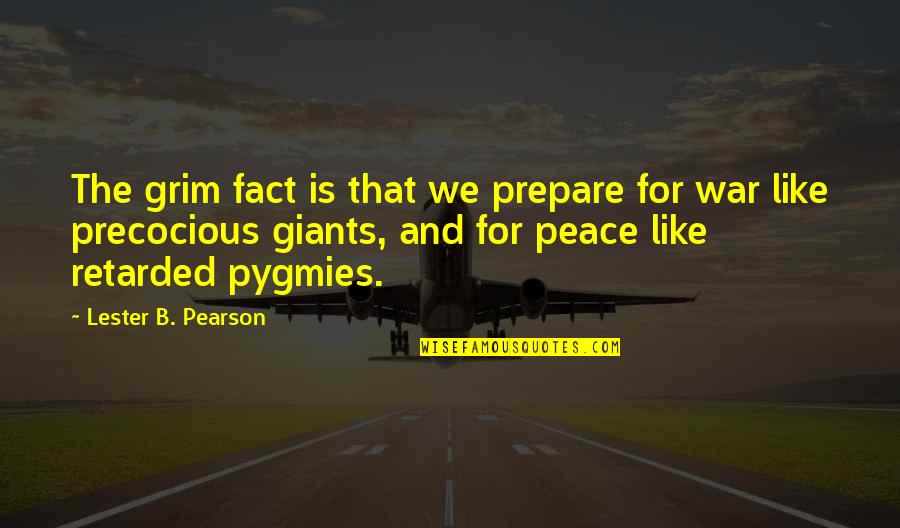 Aladeen Stuff Quotes By Lester B. Pearson: The grim fact is that we prepare for