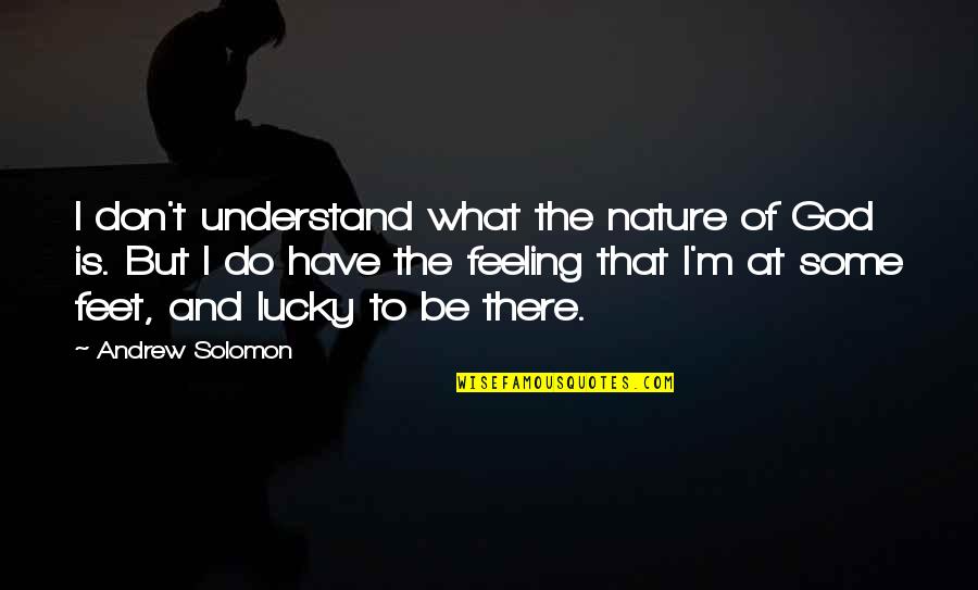 Alafouzos Sport Quotes By Andrew Solomon: I don't understand what the nature of God