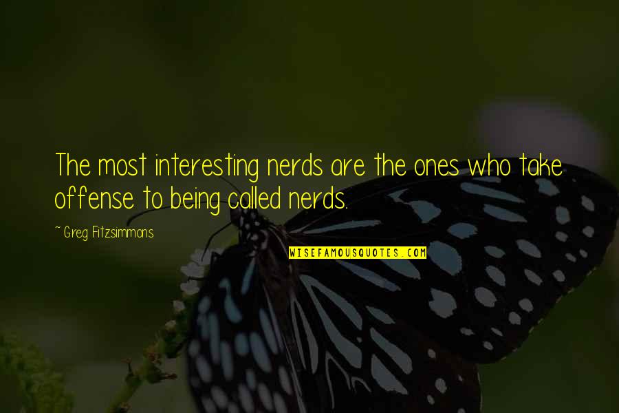 Alafouzos Sport Quotes By Greg Fitzsimmons: The most interesting nerds are the ones who