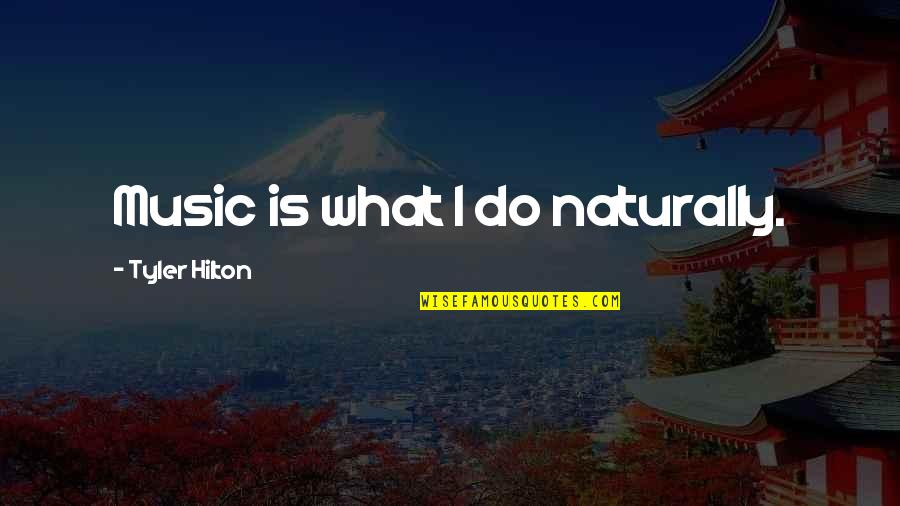 Alafouzos Sport Quotes By Tyler Hilton: Music is what I do naturally.