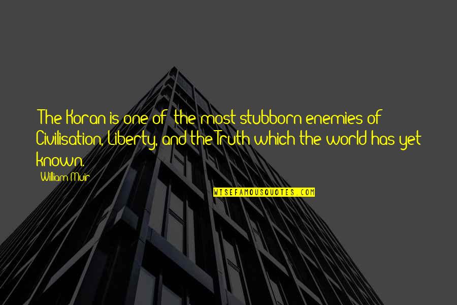 Alafouzos Sport Quotes By William Muir: [The Koran is one of] the most stubborn