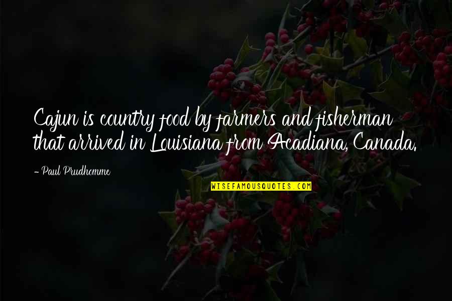 Alagon Hotel Quotes By Paul Prudhomme: Cajun is country food by farmers and fisherman