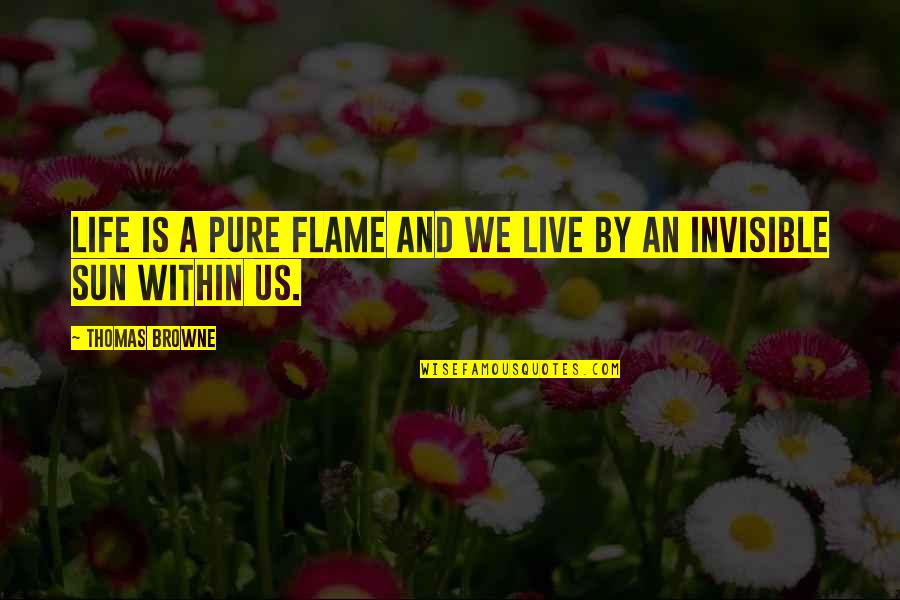 Alaia Clueless Quote Quotes By Thomas Browne: Life is a pure flame and we live