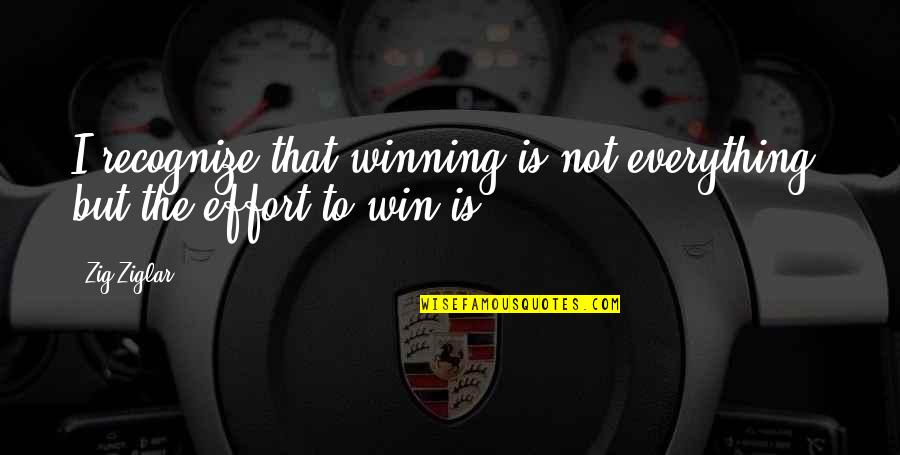 Alakurtti Quotes By Zig Ziglar: I recognize that winning is not everything, but