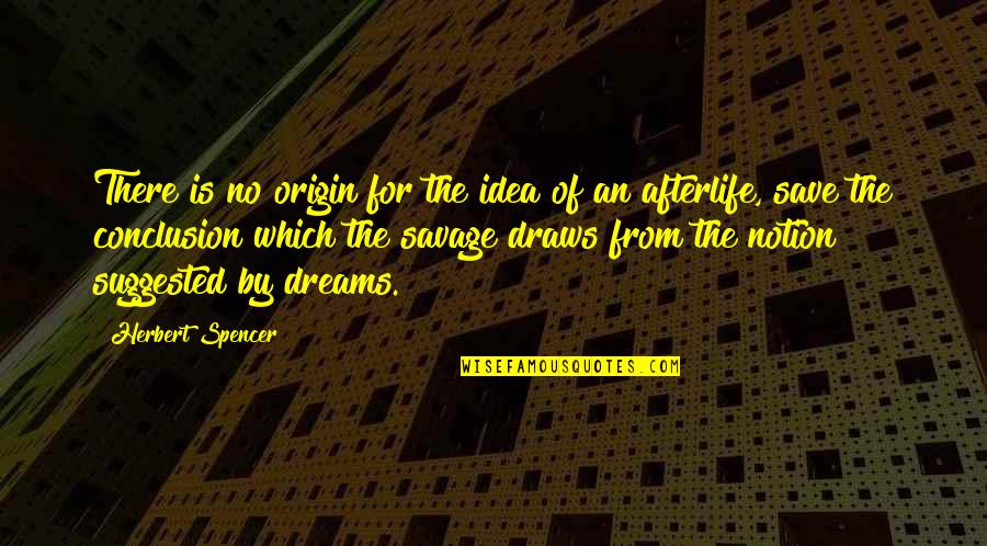 Alamdari Soraya Quotes By Herbert Spencer: There is no origin for the idea of