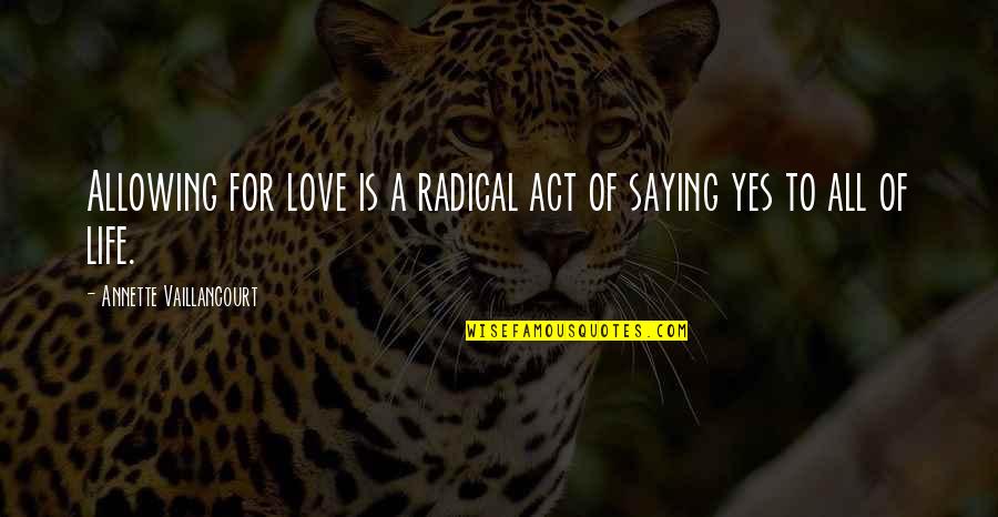 Alamin Natin Quotes By Annette Vaillancourt: Allowing for love is a radical act of