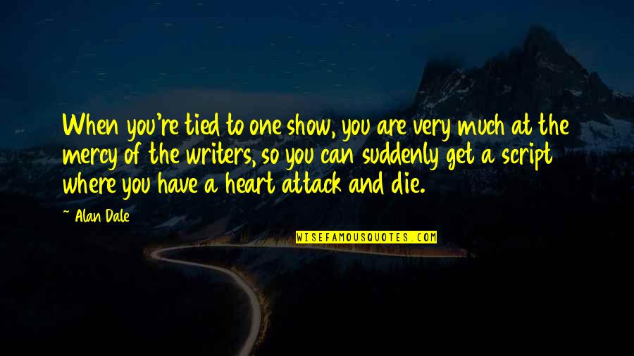 Alan A Dale Quotes By Alan Dale: When you're tied to one show, you are