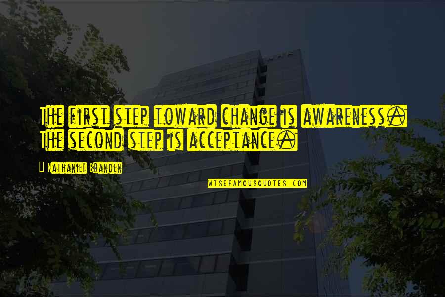 Alan Glynn Quotes By Nathaniel Branden: The first step toward change is awareness. The