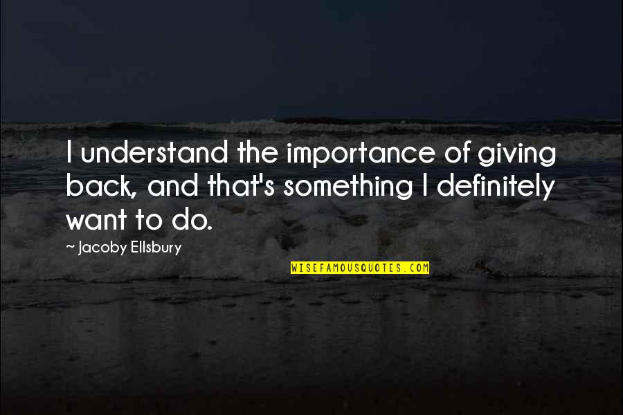 Alan Rickman Prince Of Thieves Quotes By Jacoby Ellsbury: I understand the importance of giving back, and