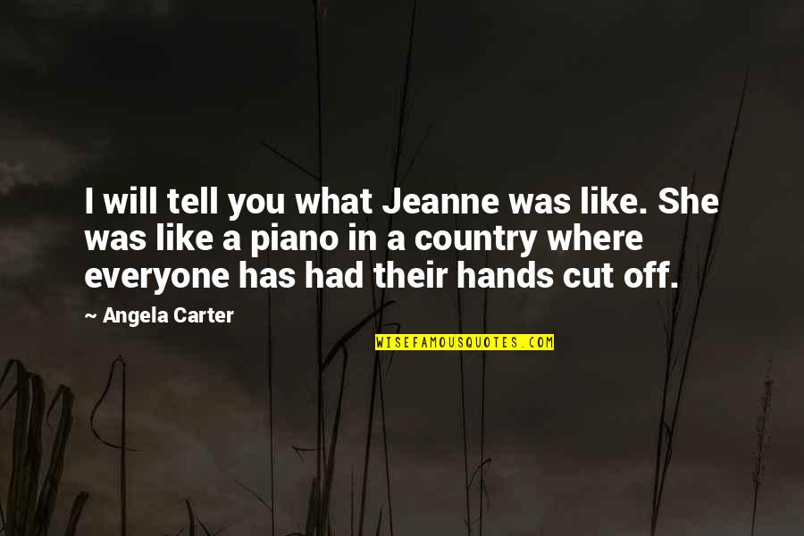 Alan Rickman Sheriff Quotes By Angela Carter: I will tell you what Jeanne was like.