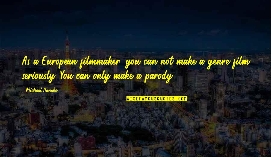 Alarme Online Quotes By Michael Haneke: As a European filmmaker, you can not make