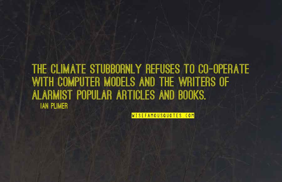 Alarmist Quotes By Ian Plimer: The climate stubbornly refuses to co-operate with computer