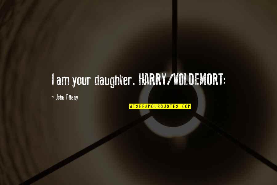 Alarum Band Quotes By John Tiffany: I am your daughter. HARRY/VOLDEMORT: