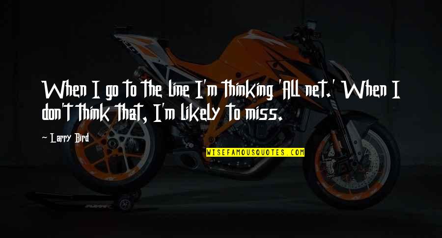 Alb Ndigas De Pollo Quotes By Larry Bird: When I go to the line I'm thinking