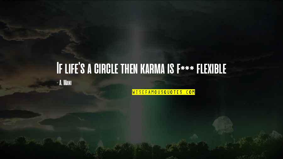 Albanez Muzik Quotes By A. Mani: If life's a circle then karma is f***