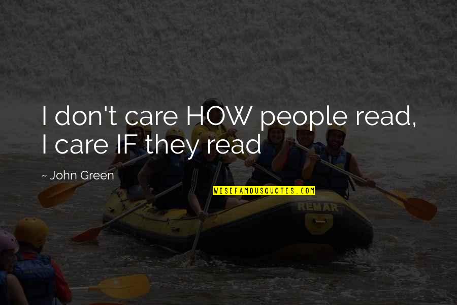 Albania Klarina Quotes By John Green: I don't care HOW people read, I care