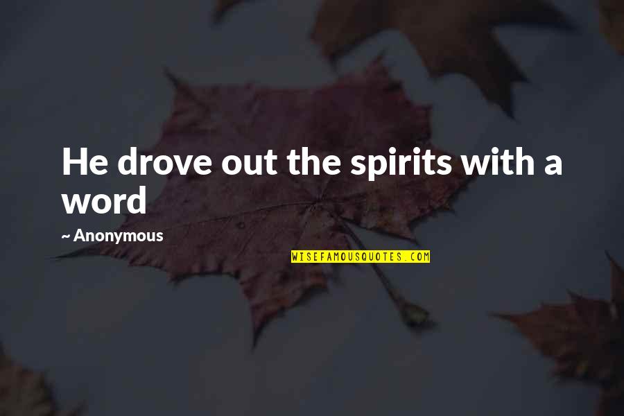Alberic Kennedy Quotes By Anonymous: He drove out the spirits with a word
