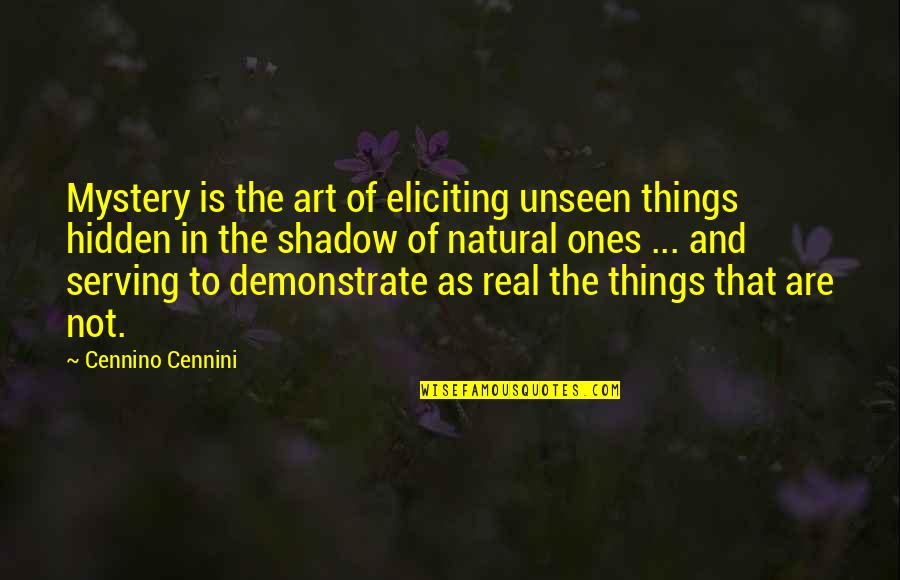 Alberich Das Quotes By Cennino Cennini: Mystery is the art of eliciting unseen things