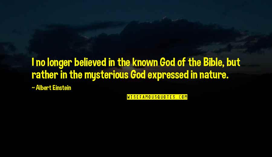 Albert Einstein And God Quotes By Albert Einstein: I no longer believed in the known God