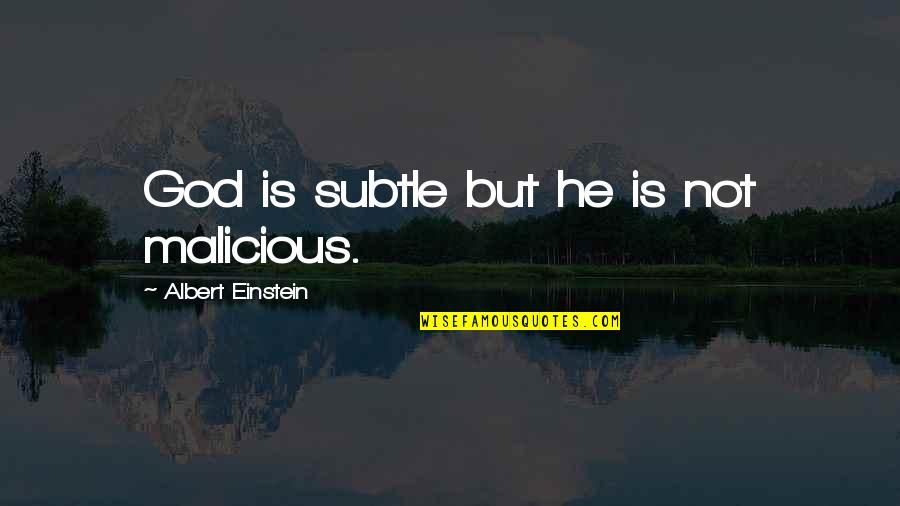 Albert Einstein And God Quotes By Albert Einstein: God is subtle but he is not malicious.