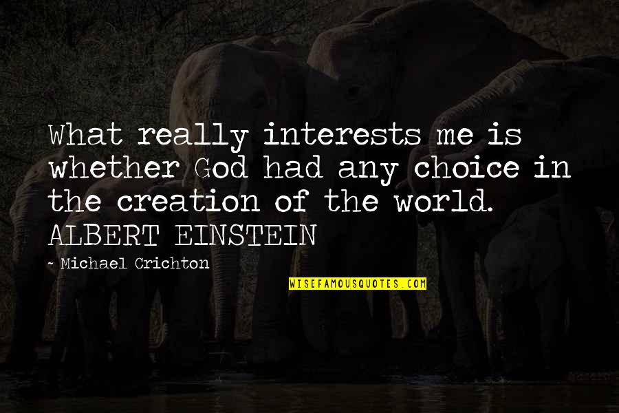 Albert Einstein And God Quotes By Michael Crichton: What really interests me is whether God had