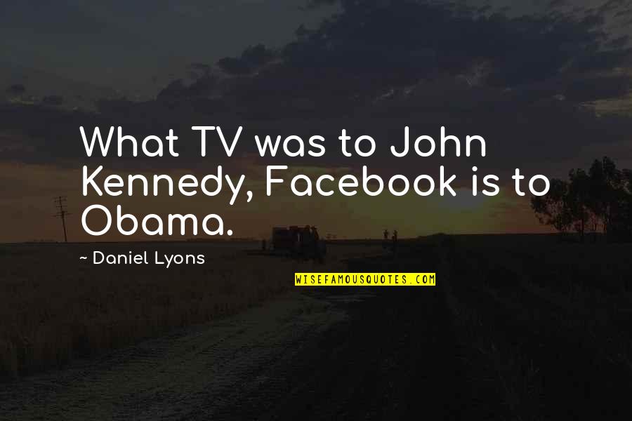 Albert Einstein Mystery Quotes By Daniel Lyons: What TV was to John Kennedy, Facebook is