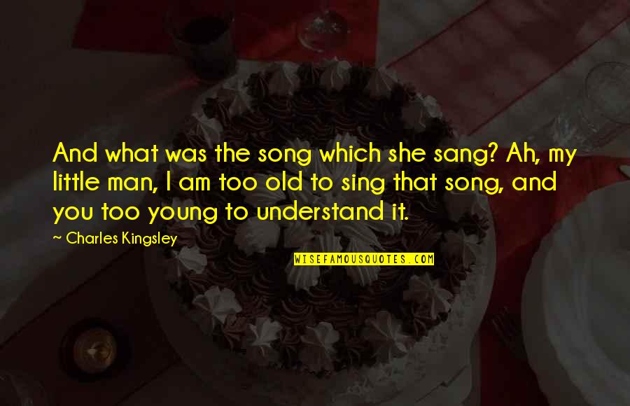 Albertina Rizzo Quotes By Charles Kingsley: And what was the song which she sang?