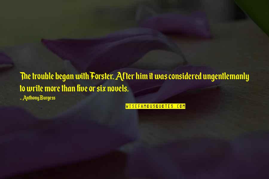 Albertzdrave Quotes By Anthony Burgess: The trouble began with Forster. After him it