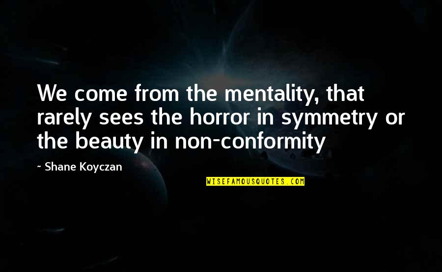 Albicans Nigra Quotes By Shane Koyczan: We come from the mentality, that rarely sees