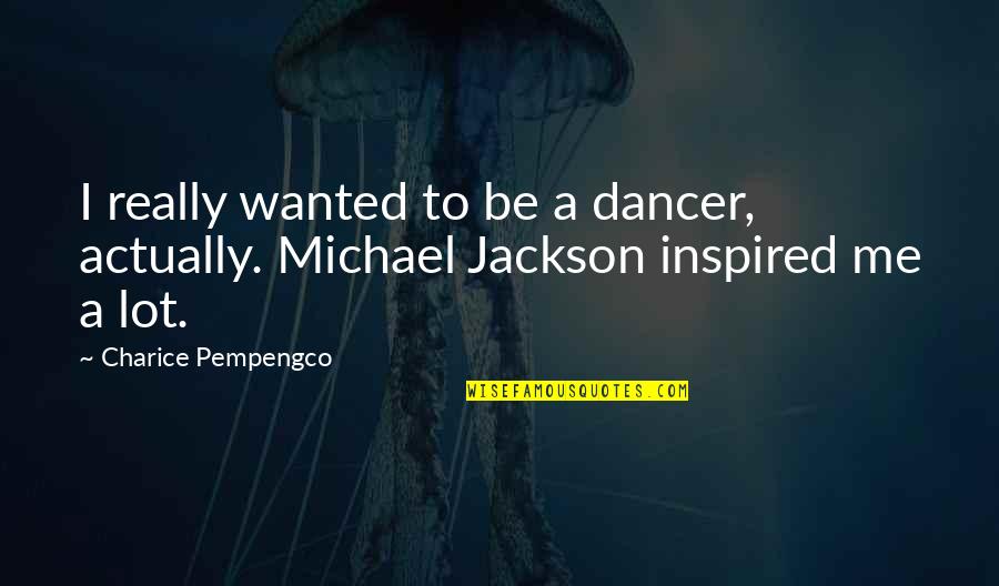 Albigenses Definicion Quotes By Charice Pempengco: I really wanted to be a dancer, actually.