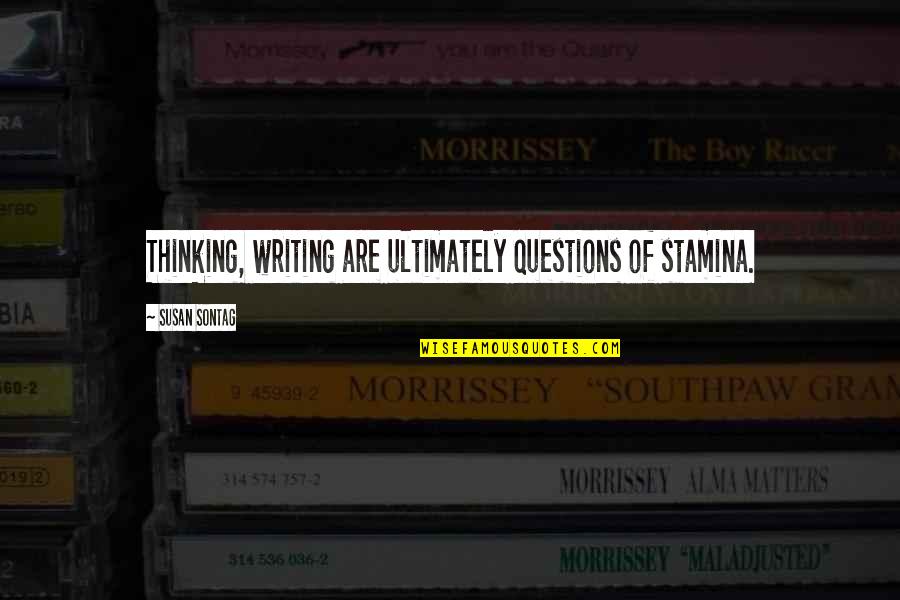 Albinos Castroville Quotes By Susan Sontag: Thinking, writing are ultimately questions of stamina.