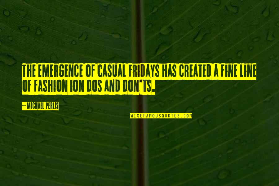 Albores Sinonimo Quotes By Michael Perlis: The emergence of Casual Fridays has created a