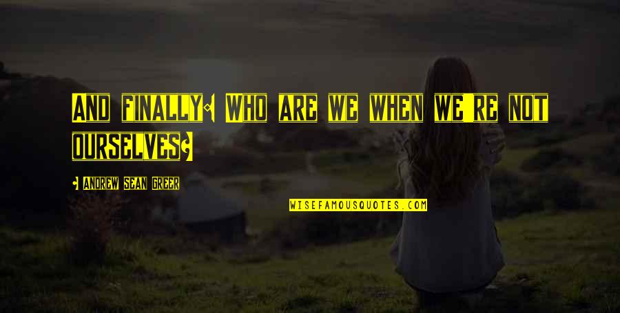 Albour Quotes By Andrew Sean Greer: And finally: Who are we when we're not