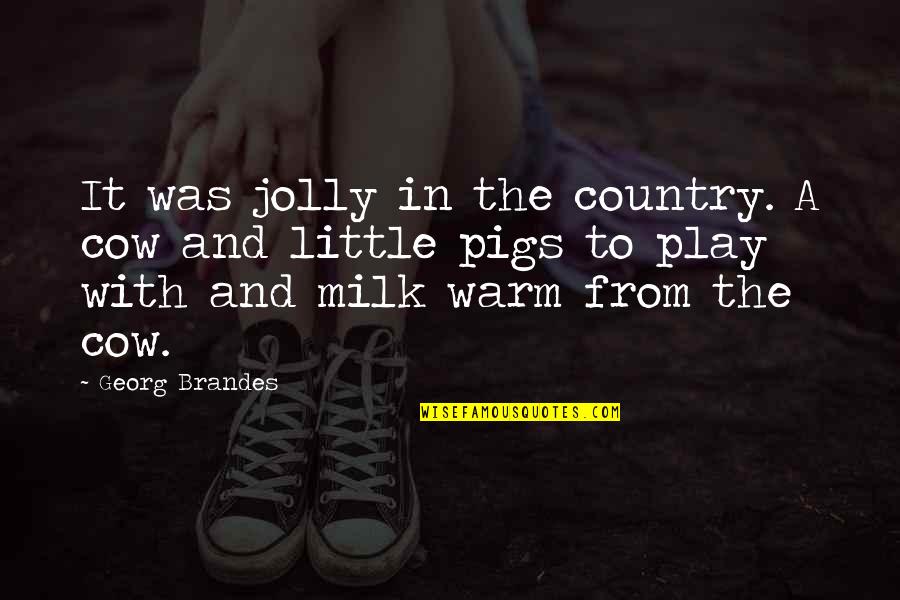 Albrandon Quotes By Georg Brandes: It was jolly in the country. A cow