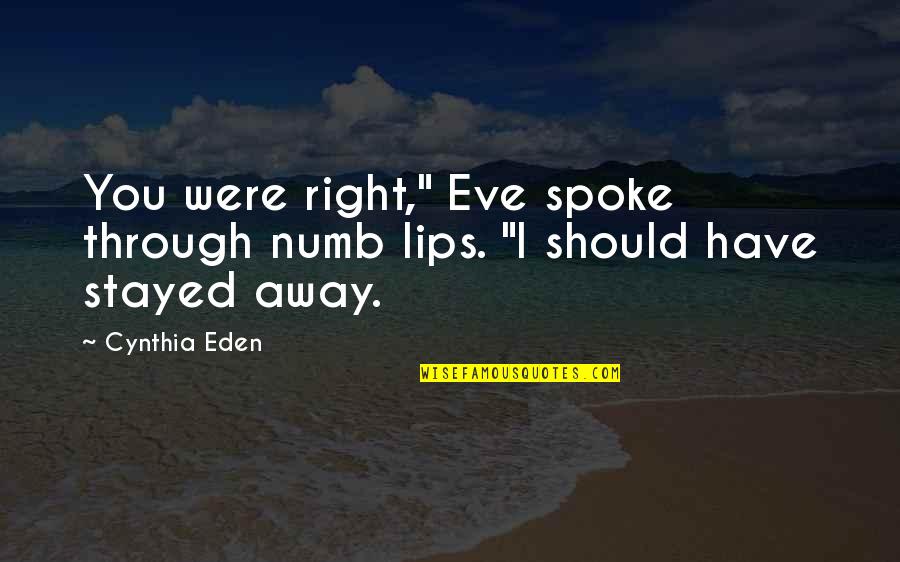 Albutts Quotes By Cynthia Eden: You were right," Eve spoke through numb lips.