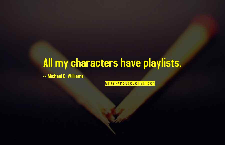 Albys Pizza Quotes By Michael K. Williams: All my characters have playlists.