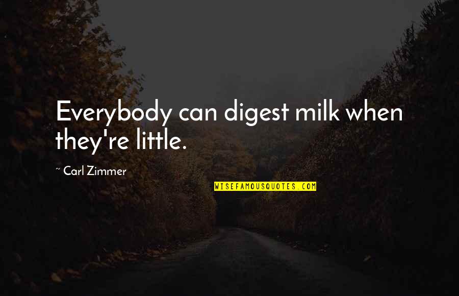 Alchemy Of Desire Quotes By Carl Zimmer: Everybody can digest milk when they're little.