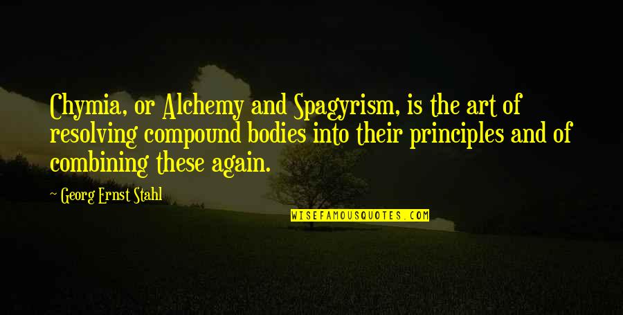 Alchemy's Quotes By Georg Ernst Stahl: Chymia, or Alchemy and Spagyrism, is the art