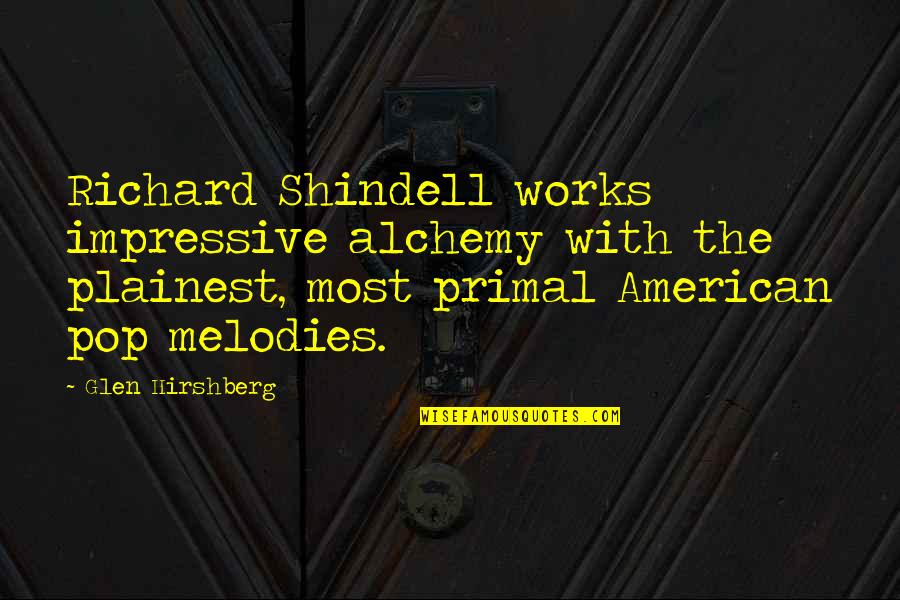 Alchemy's Quotes By Glen Hirshberg: Richard Shindell works impressive alchemy with the plainest,