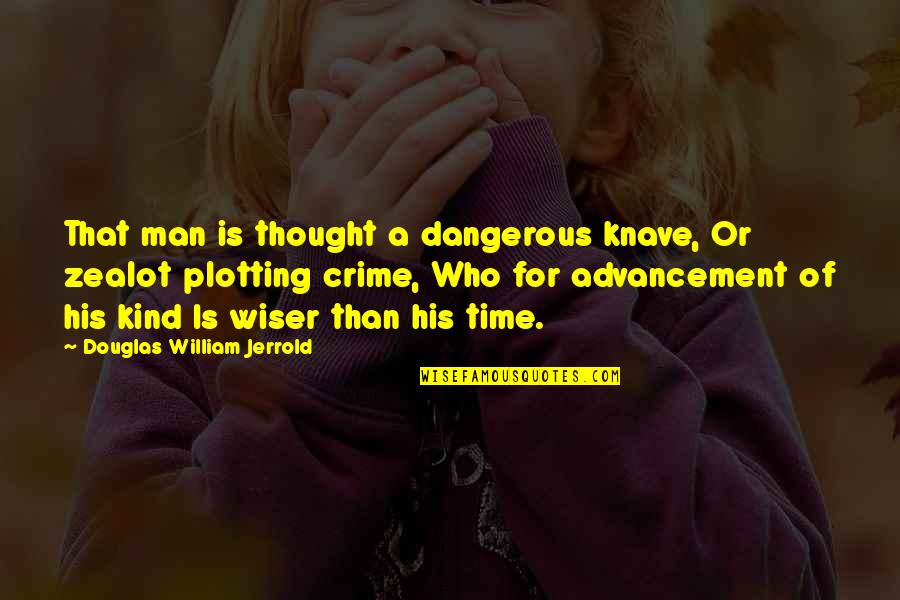 Alcinous Description Quotes By Douglas William Jerrold: That man is thought a dangerous knave, Or