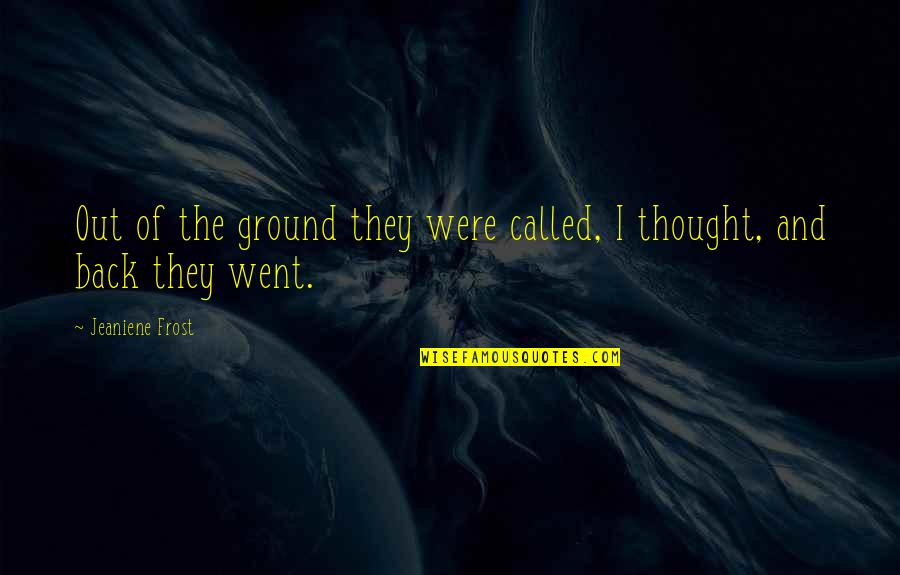 Alcobendas Business Quotes By Jeaniene Frost: Out of the ground they were called, I