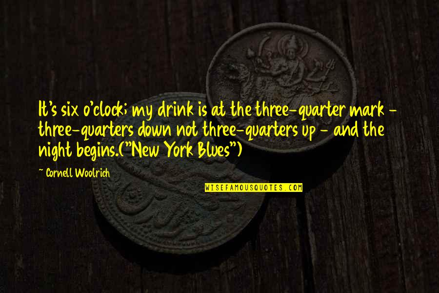 Alcohol Drink Quotes By Cornell Woolrich: It's six o'clock; my drink is at the