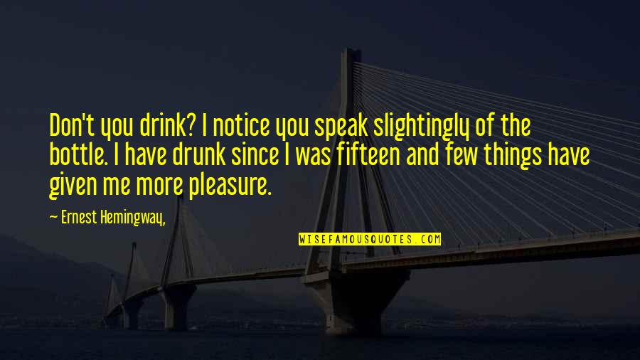 Alcohol Drink Quotes By Ernest Hemingway,: Don't you drink? I notice you speak slightingly