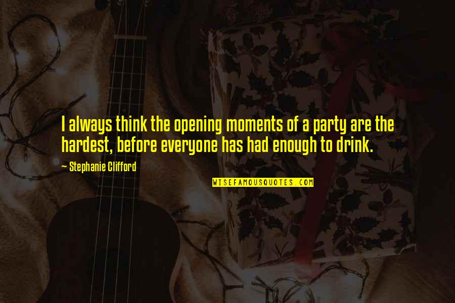 Alcohol Drink Quotes By Stephanie Clifford: I always think the opening moments of a