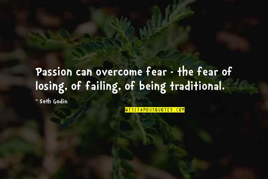 Alcools Sature Quotes By Seth Godin: Passion can overcome fear - the fear of