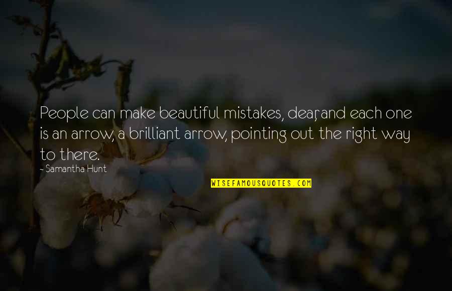 Aldeneyck Quotes By Samantha Hunt: People can make beautiful mistakes, dear, and each