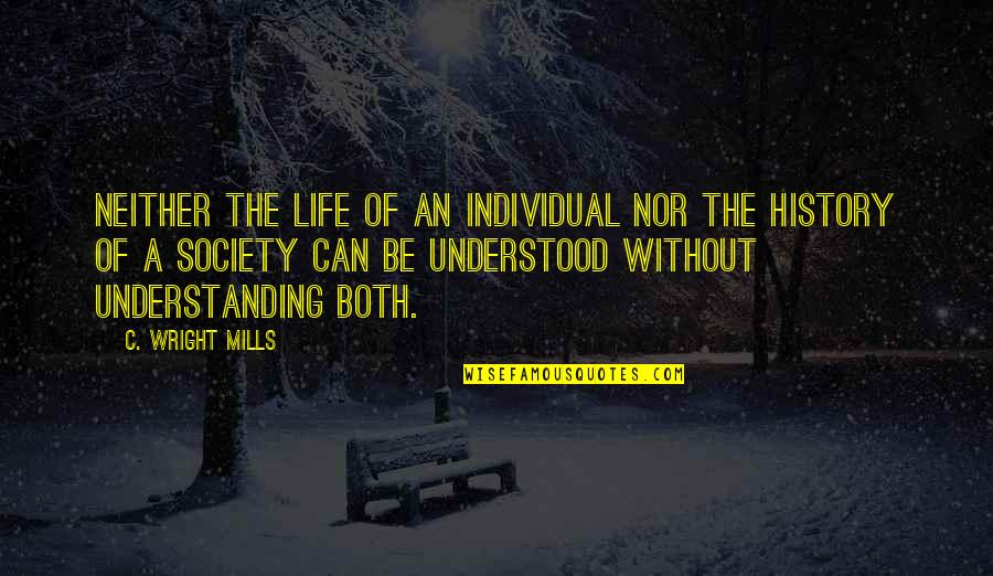 Alderfers Erg Quotes By C. Wright Mills: Neither the life of an individual nor the