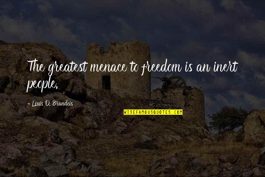 Aldiansyah Tahers Birthday Quotes By Louis D. Brandeis: The greatest menace to freedom is an inert